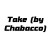 Take (by Chabacco)